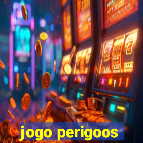 jogo perigoos